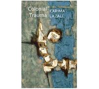 Colonial Trauma: A Study of the Psychic and Political Consequences of Colonial Oppression in Algeria (Critical South)