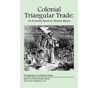 Colonial Triangular Trade: An Economy Based on Human Misery (Perspectives on History (Discovery))