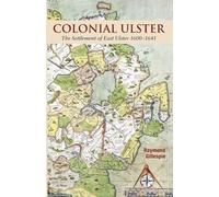 Colonial Ulster: The Settlement of East Ulster 1600-1641