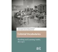 Colonial Vocabularies: Teaching and Learning Arabic, 1870-1970 (Languages and Culture in History)