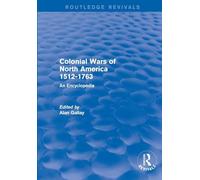 Colonial Wars of North America, 1512-1763 (REV) RPD: An Encyclopedia (Routledge Revivals)