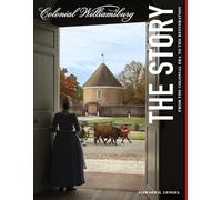 Colonial Williamsburg: The Story: From the Colonial Era to the Restoration
