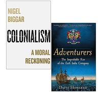 Colonialism A Moral Reckoning By Nigel Biggar & Adventurers The Improbable Rise of the East India Company By David Howarth 2 Books Collection Set