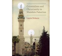 Colonialism and Christianity in Mandate Palestine (Jamal and Rania Daniel Series in Contemporary History, Politics, Culture, and Religion of the Levant)