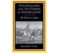 Colonialism and Its Forms of Knowledge - The British in India (Princeton Studies in Culture/Power/History)