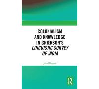 Colonialism and Knowledge in Grierson’s Linguistic Survey of India