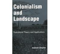 Colonialism and Landscape: Postcolonial Theory and Applications
