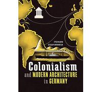 Colonialism and Modern Architecture in Germany: 15 (Culture Politics & the Built Environment)