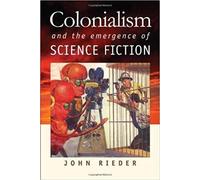 Colonialism and the Emergence of Science Fiction (Early Classics of Science Fiction)