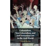 Colonialism, Neo-Colonialism, and Anti-Terrorism Law in the Arab World