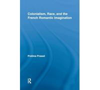 Colonialism, Race, and the French Romantic Imagination (Routledge Studies in Romanticism)