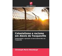 Colonialismo e racismo em Alexis de Tocqueville: Desigualdade e opressão na teoria democrática de Tocqueville
