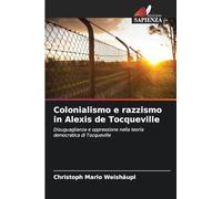 Colonialismo e razzismo in Alexis de Tocqueville: Disuguaglianza e oppressione nella teoria democratica di Tocqueville