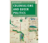 Colonialisms and Queer Politics : Sexualities, Genders, and Unsettling Colonialities