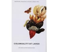 Coloniality at Large: Latin America and the Postcolonial Debate (Latin America Otherwise)