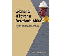 Coloniality of Power in Postcolonial Africa. Myths of Decolonization