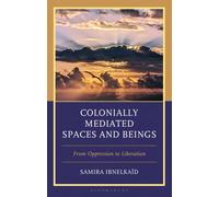 Colonially Mediated Spaces and Beings : From Oppression to Liberation