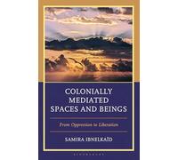 Colonially Mediated Spaces and Beings: From Oppression to Liberation