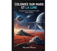 Colonies sur Mars et la Lune: Principes de l'aménagement Urbain dans l'espace (Science urbaine et villes durables)