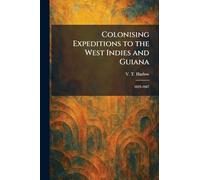 Colonising Expeditions to the West Indies and Guiana: 1623-1667