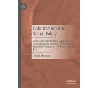 Colonization and Social Policy: A Bureaucratic Regime Approach to Analysing Social Policy in South Asia from the Colonial to the Post-Colonial Era