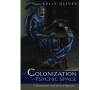 Colonization Of Psychic Space: A Psychoanalytic Social Theory Of Oppression