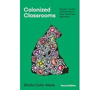 Colonized Classrooms, 2nd Edition: Racism, Trauma, and Resistance in Post-secondary Education