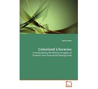 Colonized Literacies: Contextualizing the Writing Struggles of Students from Postcolonial Backgrounds