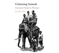 Colonizing Animals – Interspecies Empire in Myanmar