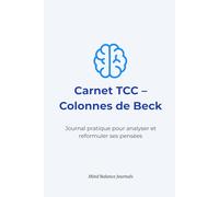 Colonnes de Beck - Carnet de thérapie à remplir : Journal TCC | 100 pages pour travailler pensées et émotions