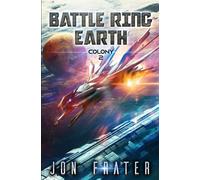 Colony: A Military Sci-Fi Series: 2 (Battle Ring Earth)