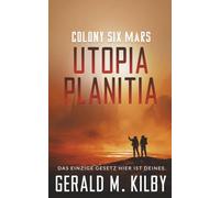 Colony Six Mars: Utopia Planitia: Hard Science Fiction (Die Mars-Kolonie)