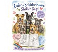 Color a Brighter Future for Shelter Dogs!: A coloring book with purpose