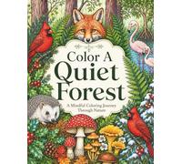 Color A Quiet Forest: A Mindful Coloring Journey Through Nature (The Quiet Coloring Series - Color in Nature for Relaxation)
