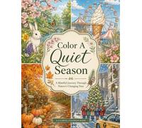 Color A Quiet Season: A Mindful Journey Through Nature’s Changing Year (The Quiet Coloring Series - Color in Nature for Relaxation)