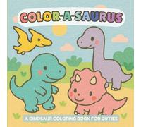 Color-a-Saurus: A Dinosaur Coloring Book for Cuties: 25 Fun & Easy Dinosaur Coloring Pages for Toddlers, Preschoolers & Little Paleontologists
