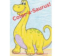 Color-a-Saurus!: A Fun and Easy Dinosaur Coloring Book for Kids Ages 3-8