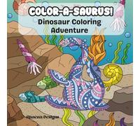 Color-A-Saurus! Dinosaur Coloring Adventure: 30 Fun Dino Coloring Pages