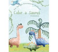 Color-a-Saurus! Ein lustiges Dinosaurier-Malbuch für Kinder im Alter von 2-8 Jahren: Das perfekte Geschenk für junge Dinosaurier-Fans, mit einfachen ... Designs für stressfreies Ausmalen.