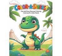 Color-A-Saurus: Fun and easy dinosaur coloring for little hands