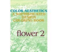 Color Aesthetics: A sophisticated design coloring book (flower)