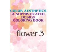 Color Aesthetics: A sophisticated design coloring book (flower)