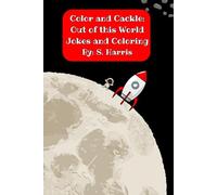 Color and Cackle: Out of this World Jokes and Coloring: A Space and Alien Joke and Coloring Book for Kids Ages 4-8 | 28 Pages of Silly Jokes and Fun Coloring Activities