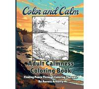 Color and Calm Adult Calmness Coloring Book: Finding Peace Through Coloring Therapy, By Aurora Artistry