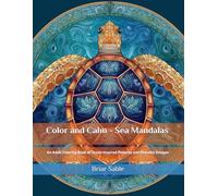 Color and Calm - Sea Mandalas: An Adult Coloring Book of Ocean-Inspired Patterns and Peaceful Designs