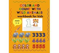 Color And Count With Wild Animal, Workbook For Kids: Fun Numbers Activity Book For Kids Ages 3 - 6. Learn To Count with Wild Animals, Trace Numbers And Color!