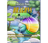 Color and Create: Dragon Adventures for Kids (Ages 6 to 10): Adorable Dragons for Little Artists - Hand-Illustrated Coloring & Activity Book (No AI)