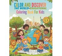 COLOR AND DISCOVER THE WORLD-EDUCATIONAL COLORING BOOK FOR KIDS 5-9: Explore Animals, Planets, World Cultures, Prehistory, and More with Fun Facts on Every Page