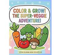 Color and Grow: The Super-Veggie Adventure: 30 Simple Cute Veggie Pages