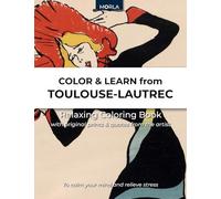 COLOR AND LEARN FROM TOULOUSE-LAUTREC: Relaxing Coloring Book with original prints and quotes from the artist to calm your mind - Morla Editions
